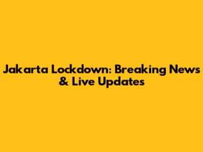 Jakarta Lockdown: Breaking News & Live Updates