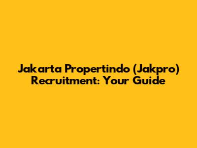 Jakarta Propertindo (Jakpro) Recruitment: Your Guide