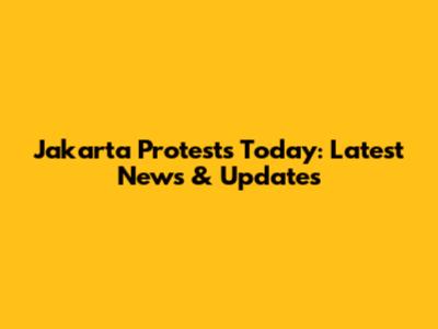 Jakarta Protests Today: Latest News & Updates