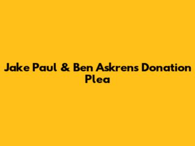 Jake Paul & Ben Askren's Donation Plea