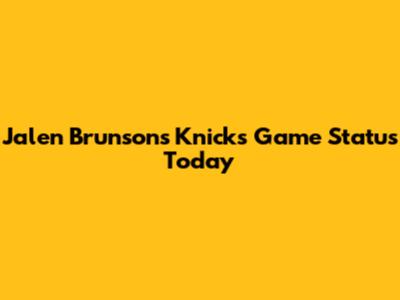 Jalen Brunson's Knicks Game Status Today