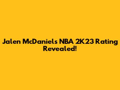 Jalen McDaniels NBA 2K23 Rating Revealed!