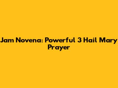 Jam Novena: Powerful 3 Hail Mary Prayer