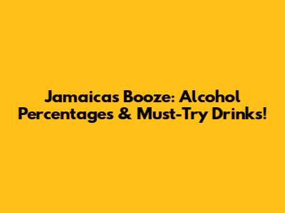Jamaica's Booze: Alcohol Percentages & Must-Try Drinks!
