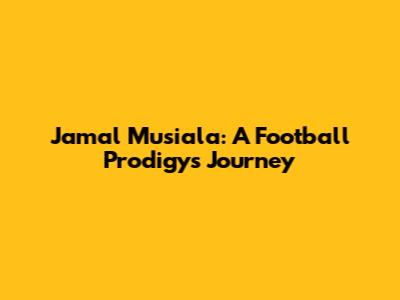 Jamal Musiala: A Football Prodigy's Journey