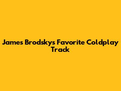 James Brodsky's Favorite Coldplay Track