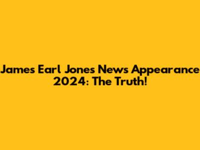 James Earl Jones News Appearance 2024: The Truth!