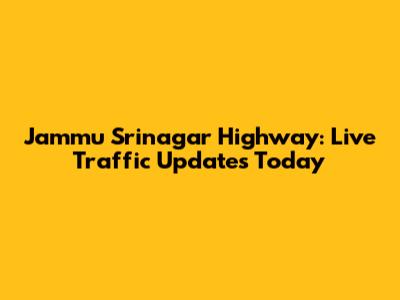 Jammu Srinagar Highway: Live Traffic Updates Today