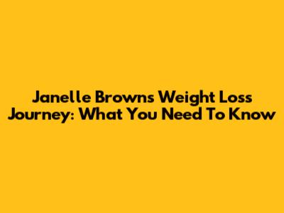 Janelle Brown's Weight Loss Journey: What You Need To Know
