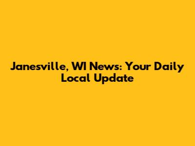 Janesville, WI News: Your Daily Local Update