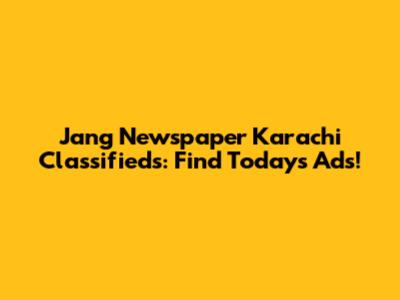 Jang Newspaper Karachi Classifieds: Find Today's Ads!