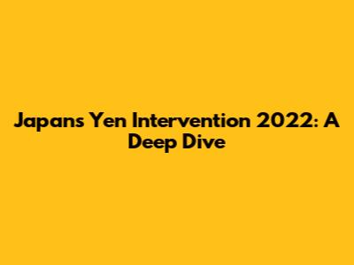 Japan's Yen Intervention 2022: A Deep Dive