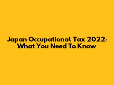 Japan Occupational Tax 2022: What You Need To Know