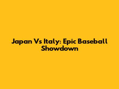Japan Vs Italy: Epic Baseball Showdown