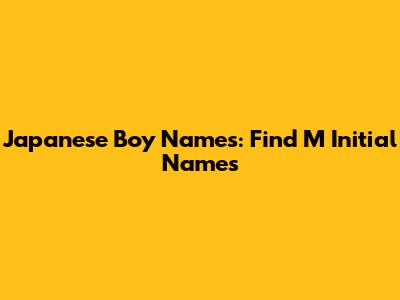Japanese Boy Names: Find M Initial Names