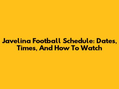 Javelina Football Schedule: Dates, Times, And How To Watch