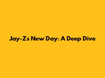 Jay-Z's "New Day": A Deep Dive