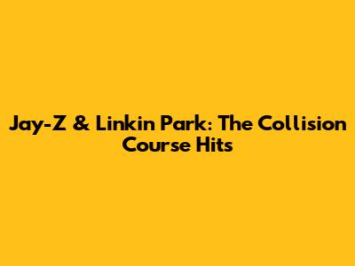 Jay-Z & Linkin Park: The "Collision Course" Hits