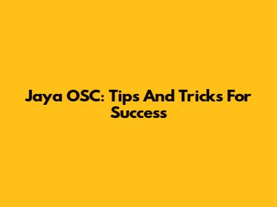 Jaya OSC: Tips And Tricks For Success