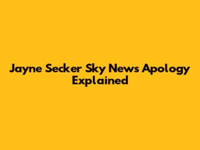 Jayne Secker Sky News Apology Explained