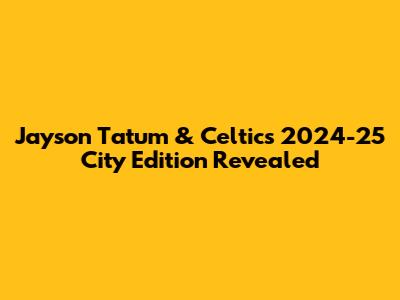 Jayson Tatum & Celtics' 2024-25 City Edition Revealed
