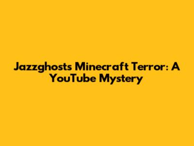 Jazzghost's Minecraft Terror: A YouTube Mystery