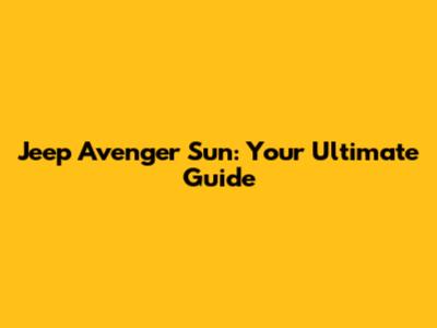 Jeep Avenger Sun: Your Ultimate Guide