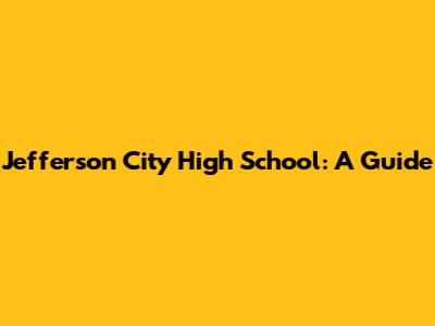 Jefferson City High School: A Guide