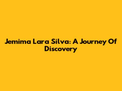 Jemima Lara Silva: A Journey Of Discovery