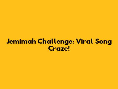 Jemimah Challenge: Viral Song Craze!