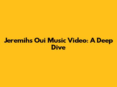 Jeremih's 'Oui' Music Video: A Deep Dive