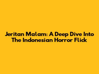 Jeritan Malam: A Deep Dive Into The Indonesian Horror Flick