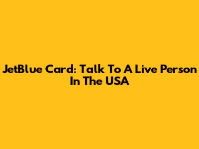 JetBlue Card: Talk To A Live Person In The USA