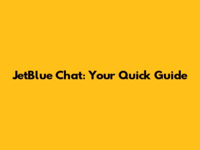 JetBlue Chat: Your Quick Guide