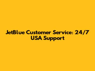 JetBlue Customer Service: 24/7 USA Support