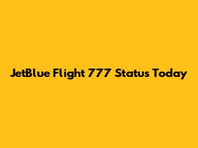 JetBlue Flight 777 Status Today