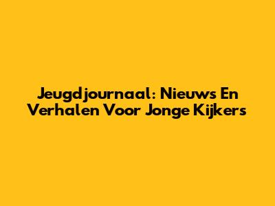 Jeugdjournaal: Nieuws En Verhalen Voor Jonge Kijkers