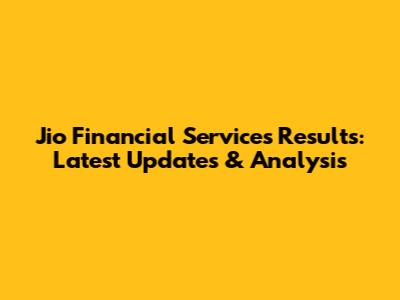 Jio Financial Services Results: Latest Updates & Analysis
