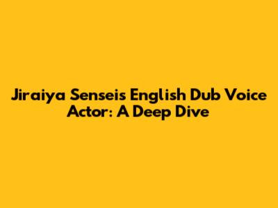Jiraiya Sensei's English Dub Voice Actor: A Deep Dive
