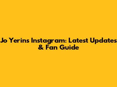 Jo Yerin's Instagram: Latest Updates & Fan Guide