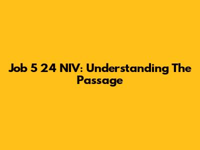 Job 5 24 NIV: Understanding The Passage