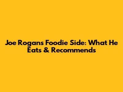 Joe Rogan's Foodie Side: What He Eats & Recommends