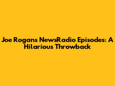 Joe Rogan's NewsRadio Episodes: A Hilarious Throwback