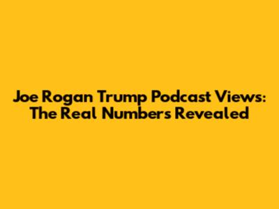 Joe Rogan Trump Podcast Views: The Real Numbers Revealed