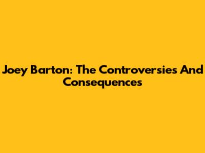Joey Barton: The Controversies And Consequences