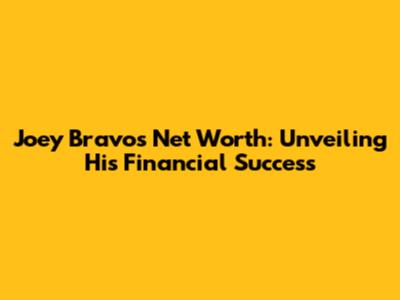 Joey Bravo's Net Worth: Unveiling His Financial Success