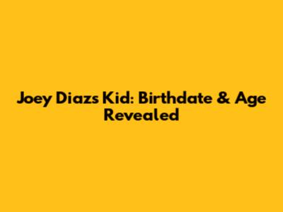 Joey Diaz's Kid: Birthdate & Age Revealed