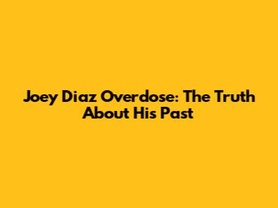 Joey Diaz Overdose: The Truth About His Past