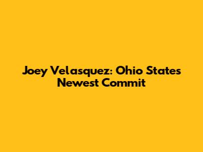 Joey Velasquez: Ohio State's Newest Commit