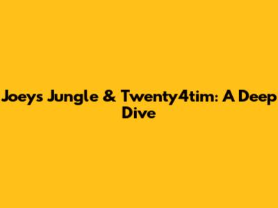 Joeys Jungle & Twenty4tim: A Deep Dive